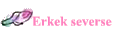 Erkek severse